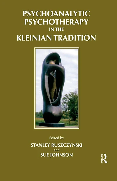 Psychoanalytic Psychotherapy the Kleinian Tradition