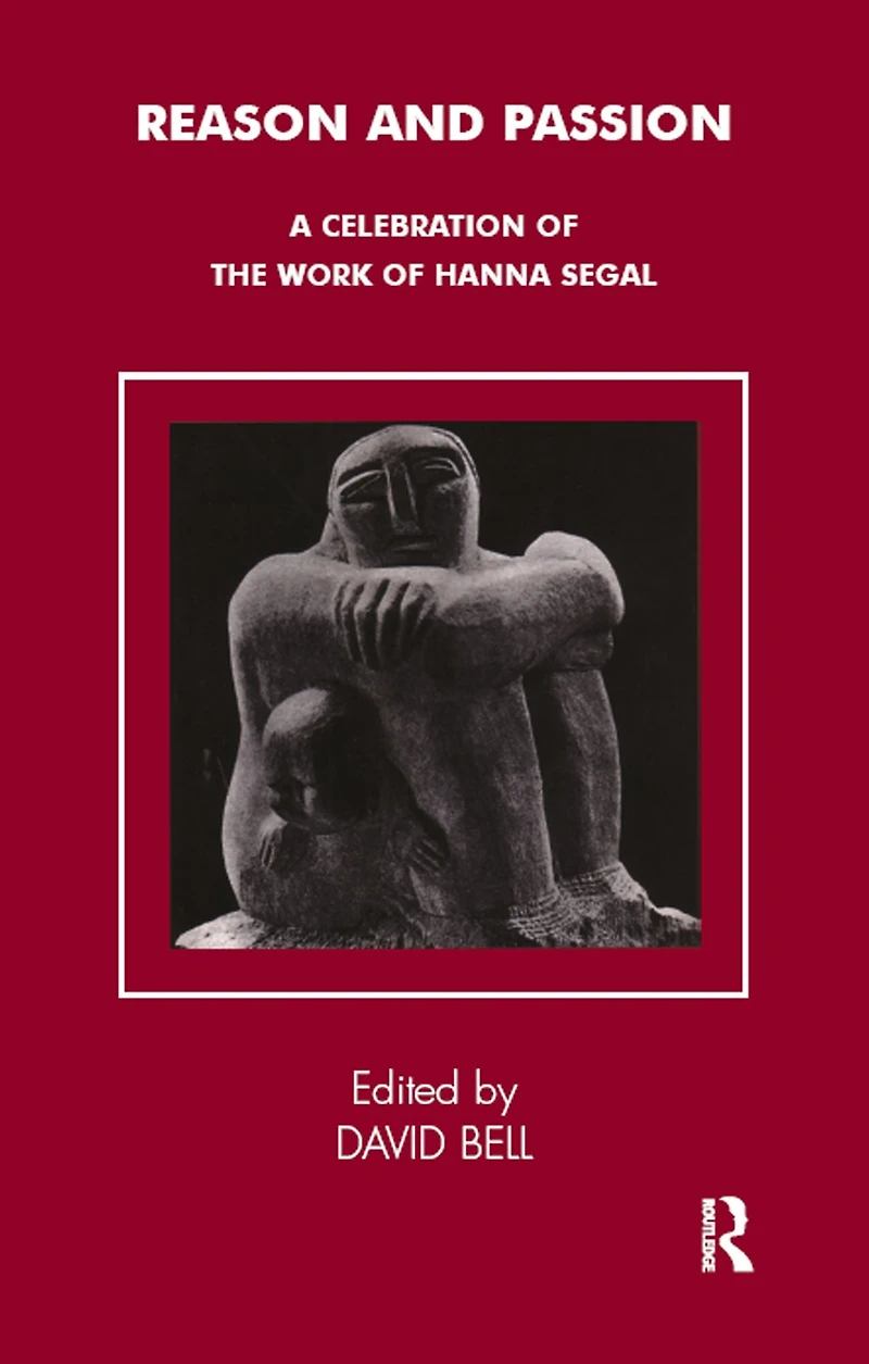 Reason and Passion: A Celebration of the Work Hanna Segal