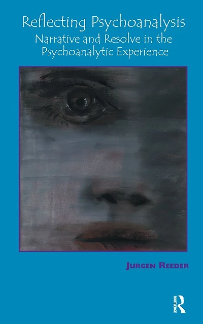 Reflecting Psychoanalysis: Narrative and Resolve the Psychoanalytic Experience