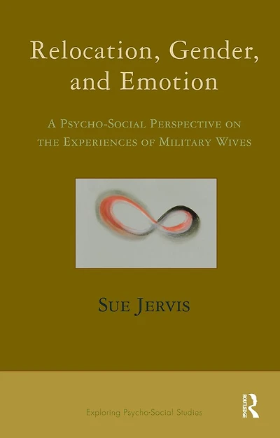 Relocation, Gender and Emotion: A Psycho-Social Perspective on the Experiences of Military Wives
