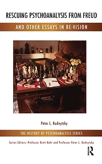 Rescuing Psychoanalysis from Freud and Other Essays Re-Vision