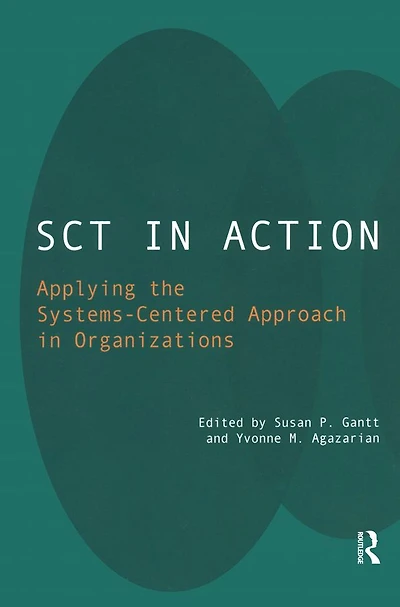 SCT Action: Applying the Systems-Centered Approach Organizations