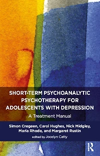 Short-term Psychoanalytic Psychotherapy for Adolescents with Depression: A Treatment Manual