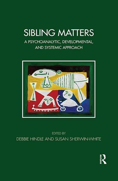 Sibling Matters: A Psychoanalytic, Developmental, and Systemic Approach