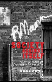 Society Against Itself: Political Correctness and Organizational Self-Destruction