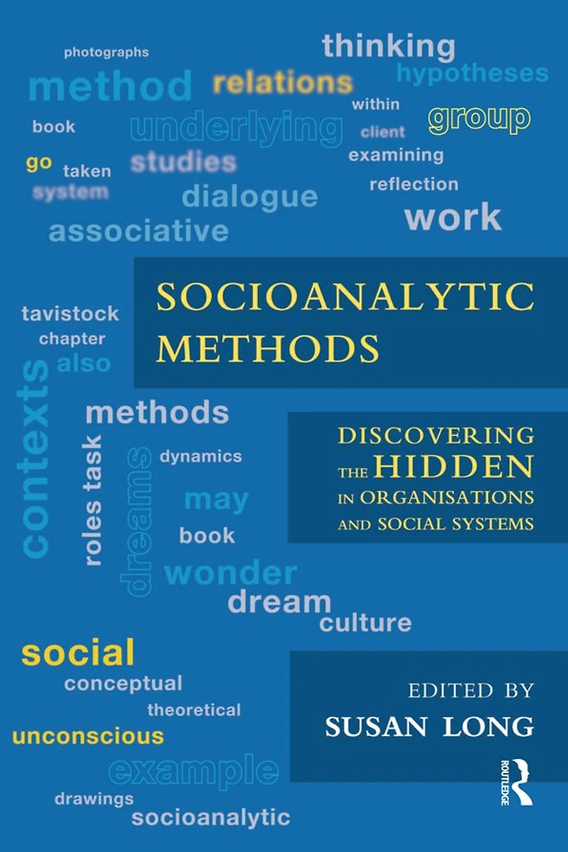 Socioanalytic Methods: Discovering the Hidden Organisations and Social Systems