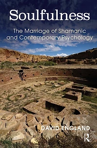 Soulfulness: The Marriage of Shamanic And Contemporary Psychology