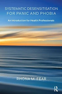 Systematic Desensitisation for Panic and Phobia: An Introduction Health Professionals