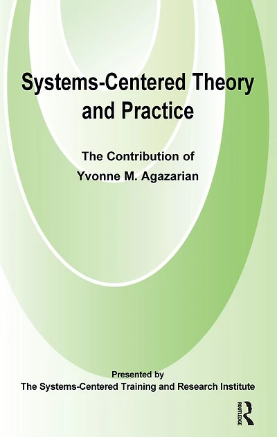 Systems-Centred Theory and Practice: The Contribution of Yvonne Agazarian