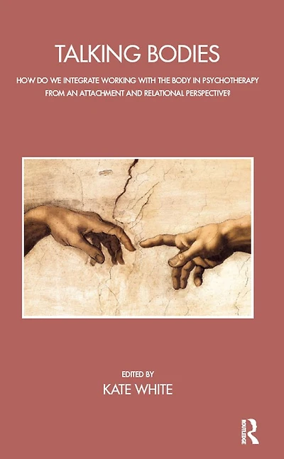 Talking Bodies: How do we Integrate Working with the Body Psychotherapy from an Attachment and Relational Perspective?