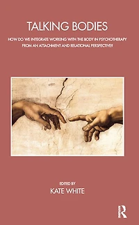 Talking Bodies: How do we Integrate Working with the Body Psychotherapy from an Attachment and Relational Perspective?