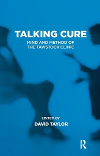 Talking Cure: Mind and Method of the Tavistock Clinic