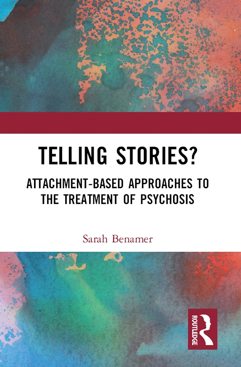 Telling Stories?: Attachment-Based Approaches to the Treatment of Psychosis