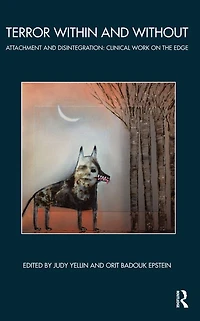 Terror Within and Without: Attachment Disintegration: Clinical Work on the Edge