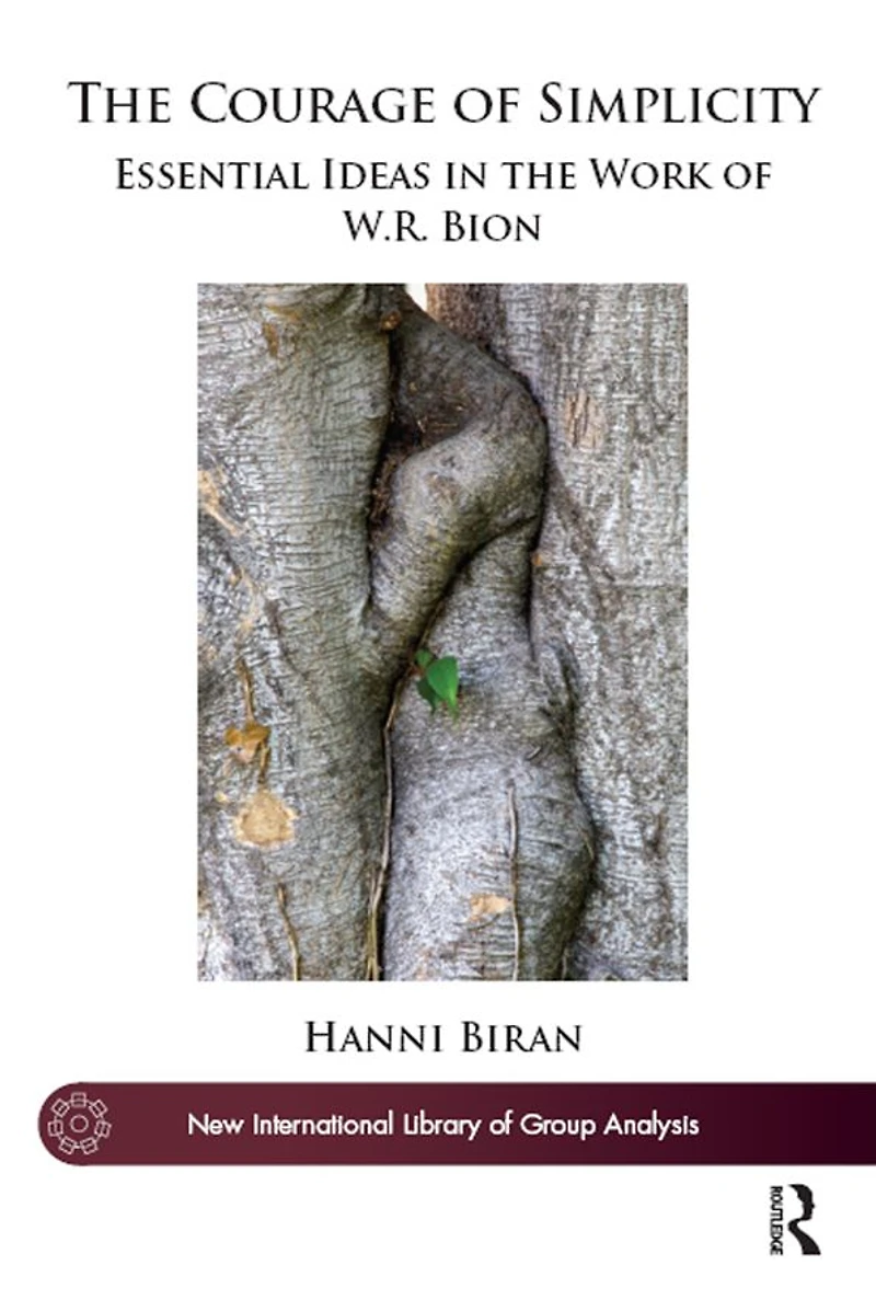 the Courage of Simplicity: Essential Ideas Work W.R. Bion