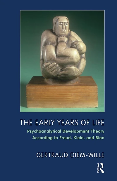The Early Years of Life: Psychoanalytical Development Theory According to Freud, Klein, and Bion