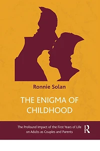 the Enigma of Childhood: Profound Impact First Years Life on Adults as Couples and Parents