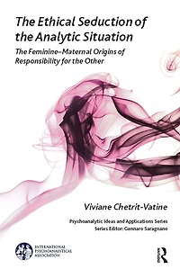 the Ethical Seduction of Analytic Situation: Feminine-Maternal Origins Responsibility for Other