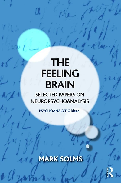 The Feeling Brain: Selected Papers on Neuropsychoanalysis