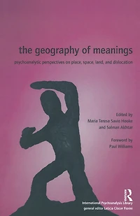 The Geography of Meanings: Psychoanalytic Perspectives on Place, Space, Land, and Dislocation