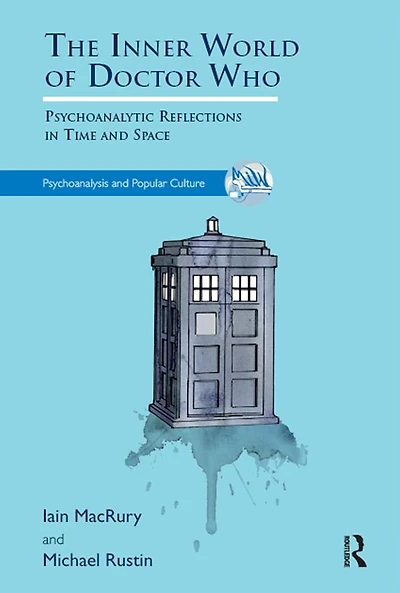 The Inner World of Doctor Who: Psychoanalytic Reflections Time and Space