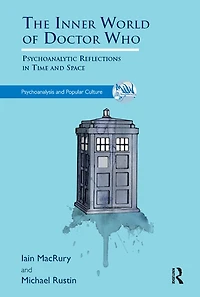 The Inner World of Doctor Who: Psychoanalytic Reflections Time and Space