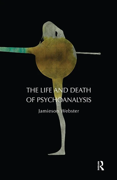 The Life and Death of Psychoanalysis