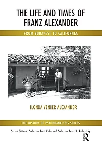 The Life and Times of Franz Alexander: From Budapest To California