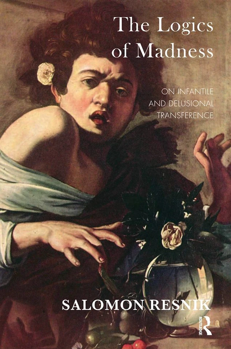 The Logics of Madness: On Infantile and Delusional Transference