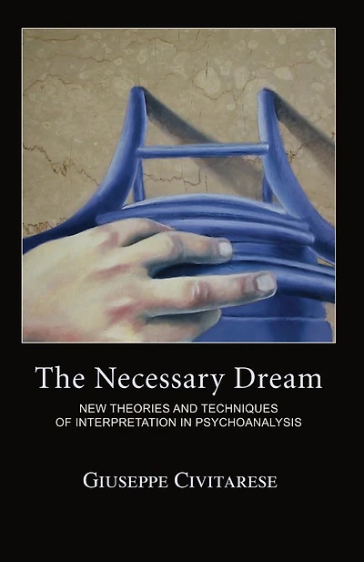 The Necessary Dream: New Theories and Techniques of Interpretation Psychoanalysis
