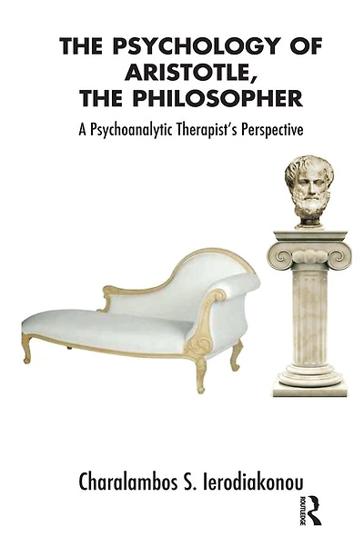 The Psychology of Aristotle, Philosopher: A Psychoanalytic Therapist's Perspective