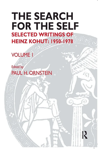 The Search for the Self: Volume 1: Selected Writings of Heinz Kohut 1950-1978