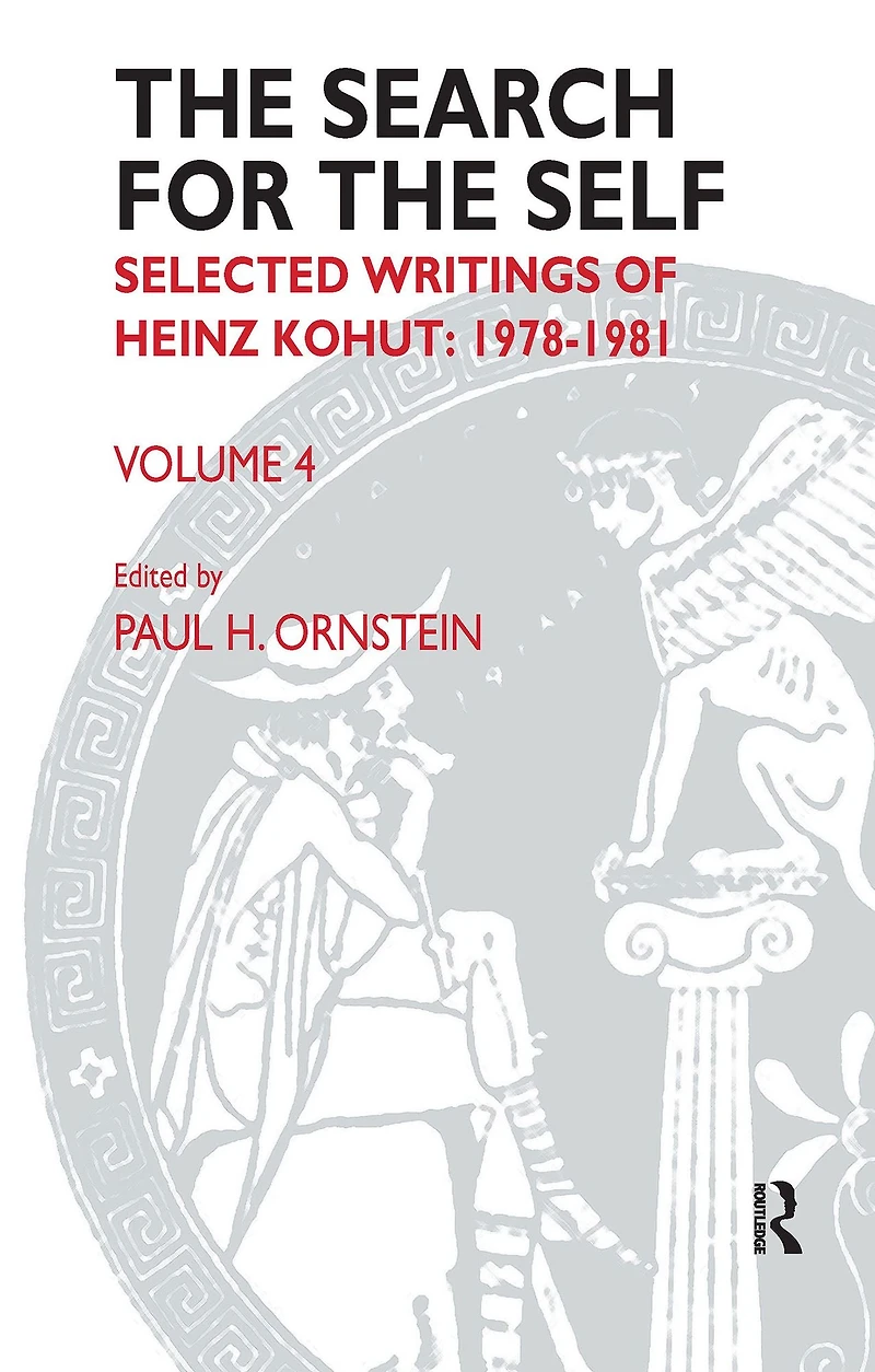 the Search for Self: Volume 4: Selected Writings of Heinz Kohut 1978-1981