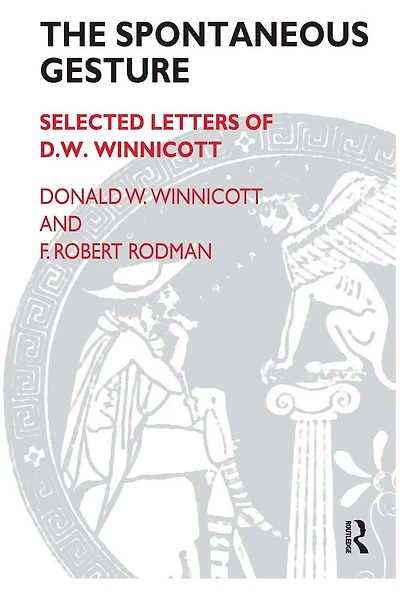 The Spontaneous Gesture: Selected Letters of D.W. Winnicott
