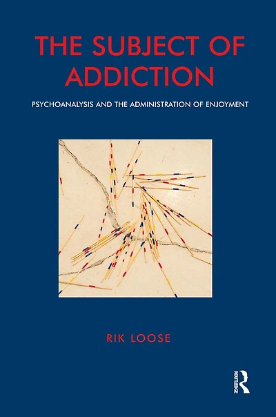 The Subject of Addiction: Psychoanalysis and Administration Enjoyment