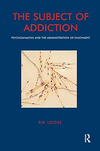 The Subject of Addiction: Psychoanalysis and Administration Enjoyment