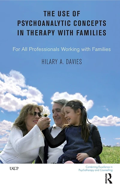 The Use of Psychoanalytic Concepts Therapy with Families: For all Professionals Working Families