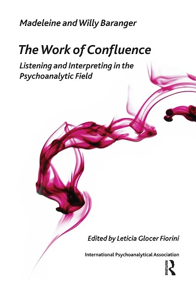the Work of Confluence: Listening and Interpreting Psychoanalytic Field