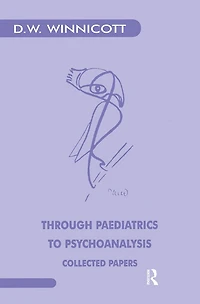 Through Paediatrics to Psychoanalysis: Collected Papers
