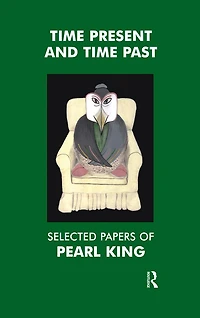 Time Present and Past: Selected Papers of Pearl King