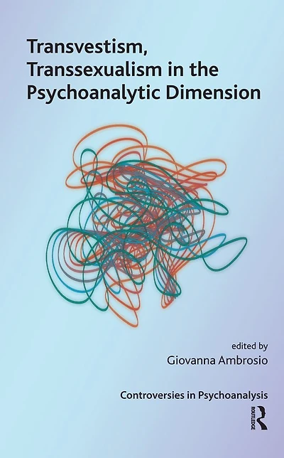 Transvestism, Transsexualism the Psychoanalytic Dimension