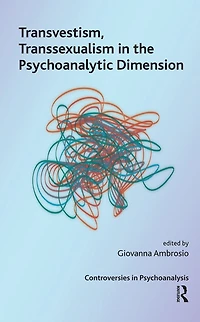 Transvestism, Transsexualism the Psychoanalytic Dimension