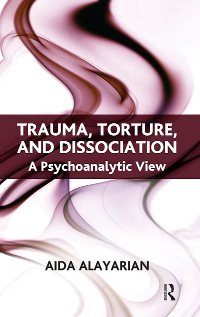 Trauma, Torture and Dissociation: A Psychoanalytic View