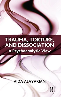 Trauma, Torture and Dissociation: A Psychoanalytic View