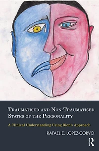 Traumatised and Non-Traumatised States of the Personality: A Clinical Understanding Using Bion's Approach
