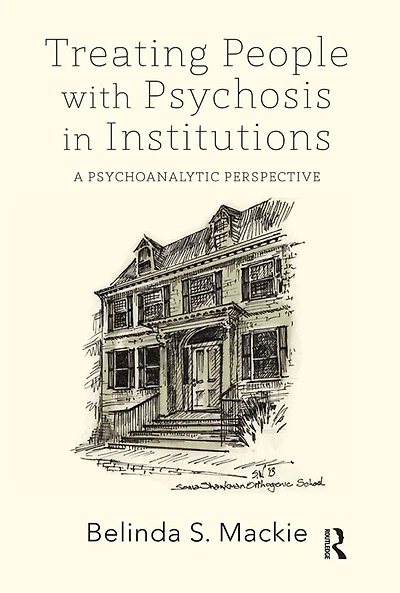 Treating People with Psychosis Institutions: A Psychoanalytic Perspective