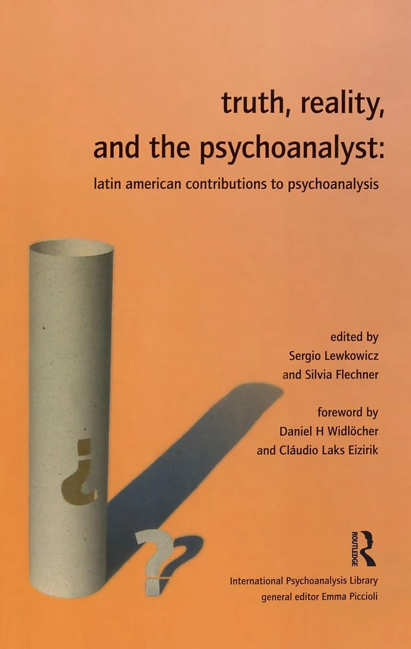 Truth, Reality and the Psychoanalyst: Latin American Contributions to Psychoanalysis