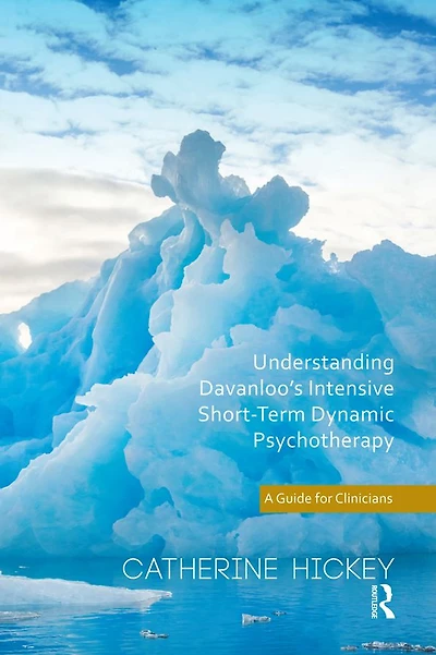 Understanding Davanloo's Intensive Short-Term Dynamic Psychotherapy: A Guide for Clinicians