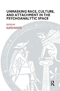 Unmasking Race, Culture, and Attachment the Psychoanalytic Space