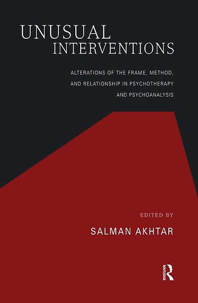 Unusual Interventions: Alterations of the Frame, Method, and Relationship Psychotherapy Psychoanalysis